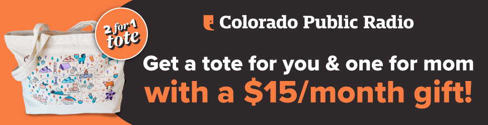 Two for one tote. Colorado Public Radio logo. Get a tote for you & one for mom with a $15/month gift!